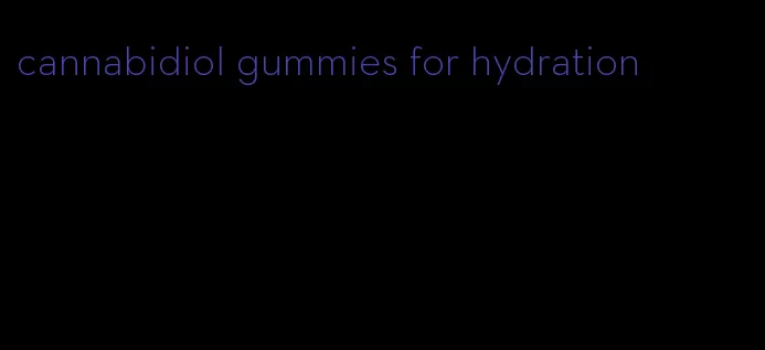 cannabidiol gummies for hydration