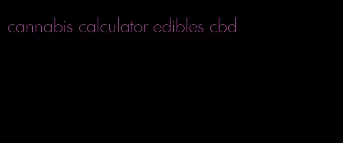 cannabis calculator edibles cbd