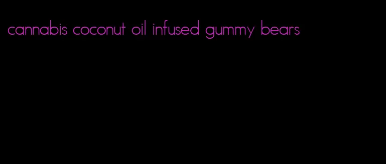 cannabis coconut oil infused gummy bears