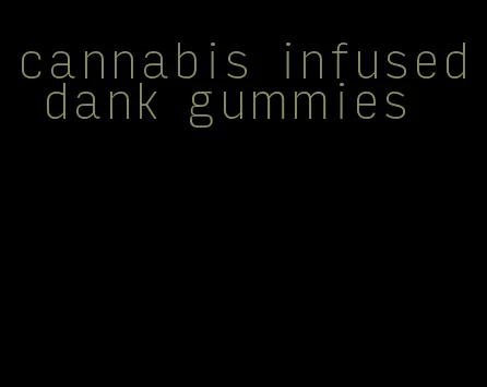 cannabis infused dank gummies