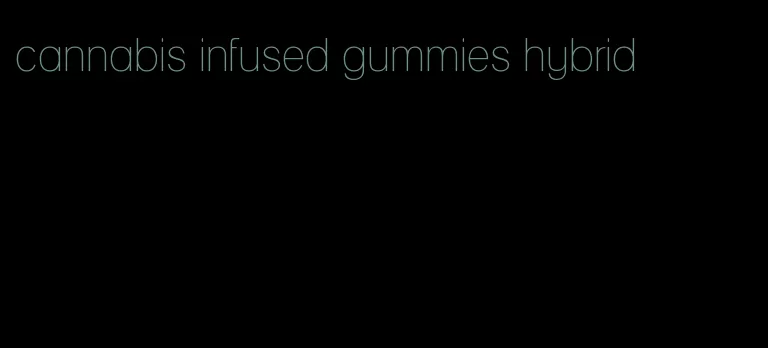 cannabis infused gummies hybrid