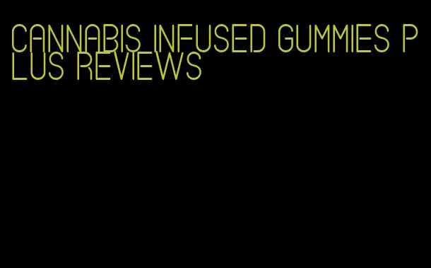 cannabis infused gummies plus reviews