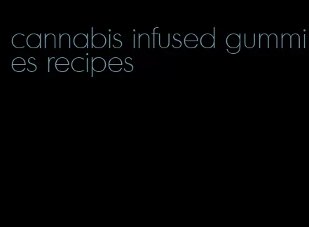 cannabis infused gummies recipes