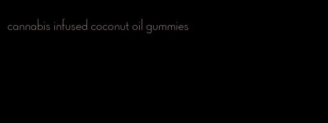 cannabis infused coconut oil gummies