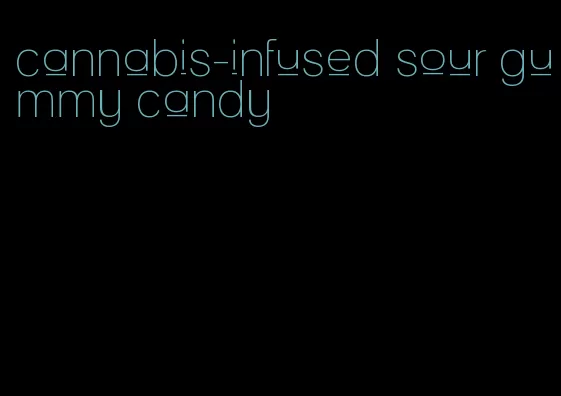 cannabis-infused sour gummy candy