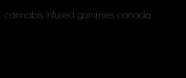 cannabis infused gummies canada