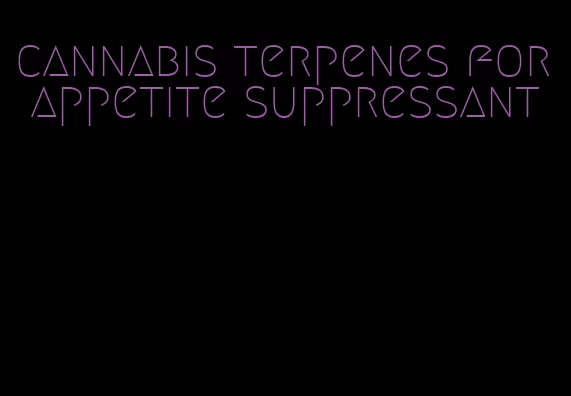 cannabis terpenes for appetite suppressant