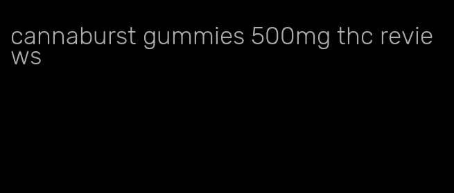 cannaburst gummies 500mg thc reviews