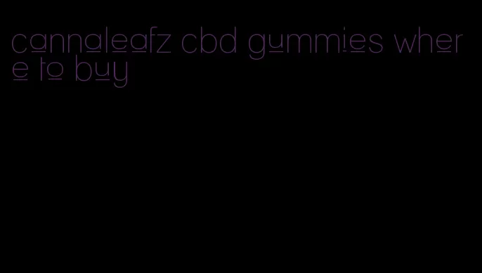 cannaleafz cbd gummies where to buy