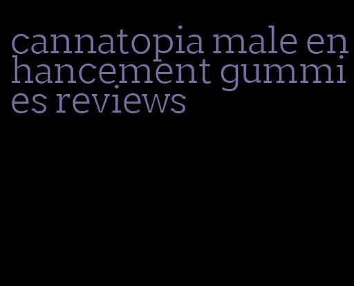 cannatopia male enhancement gummies reviews