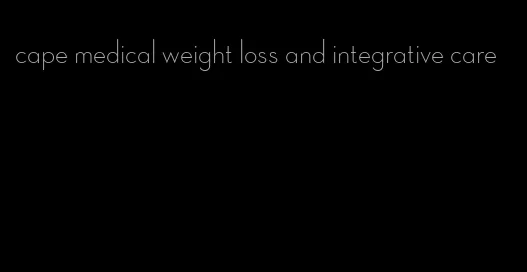 cape medical weight loss and integrative care