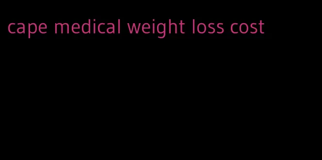 cape medical weight loss cost