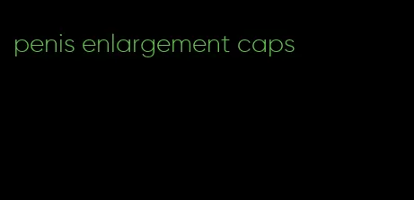 penis enlargement caps