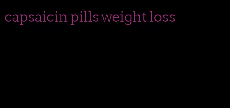 capsaicin pills weight loss