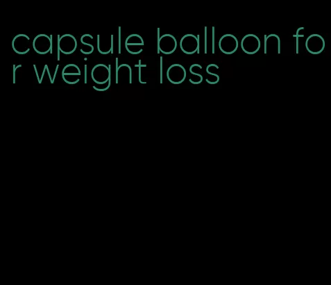 capsule balloon for weight loss