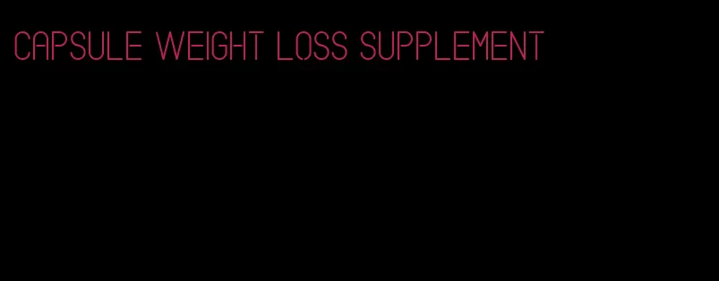 capsule weight loss supplement