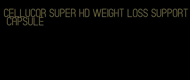 cellucor super hd weight loss support capsule