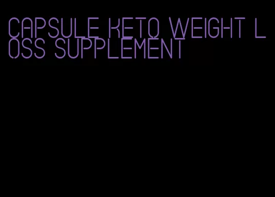 capsule keto weight loss supplement