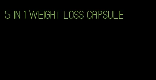 5 in 1 weight loss capsule