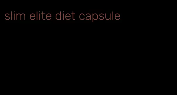 slim elite diet capsule