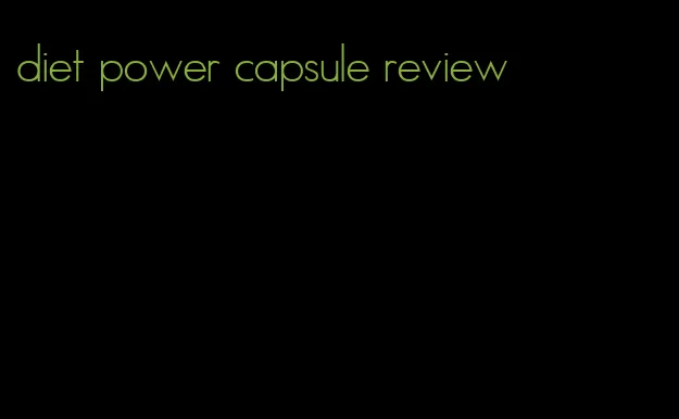 diet power capsule review