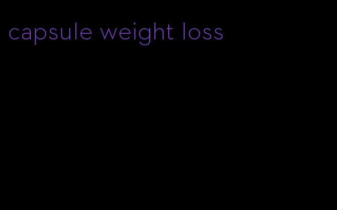 capsule weight loss