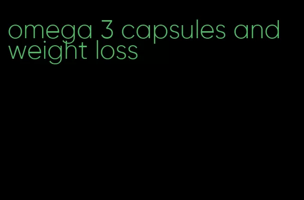 omega 3 capsules and weight loss