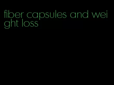 fiber capsules and weight loss