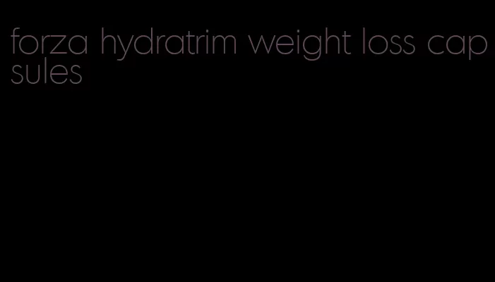 forza hydratrim weight loss capsules