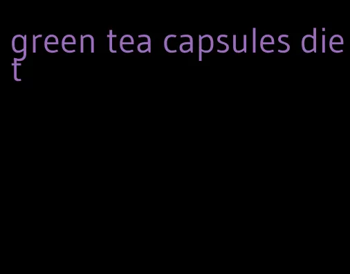 green tea capsules diet