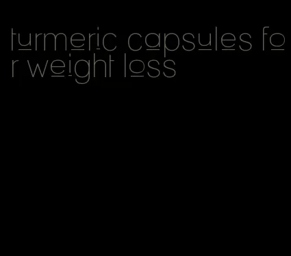 turmeric capsules for weight loss