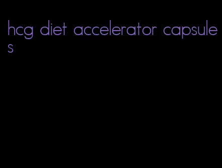 hcg diet accelerator capsules