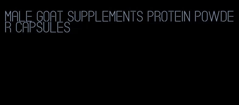 male goat supplements protein powder capsules