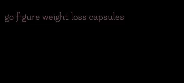 go figure weight loss capsules