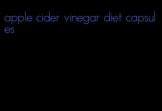 apple cider vinegar diet capsules