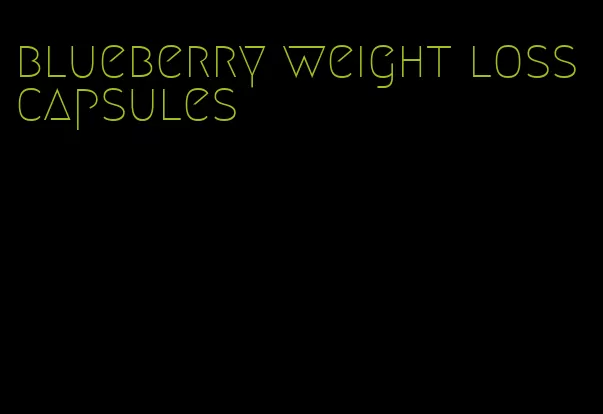 blueberry weight loss capsules