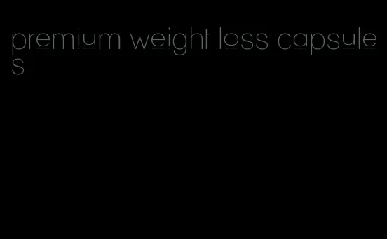 premium weight loss capsules