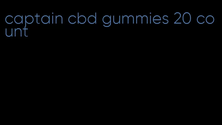 captain cbd gummies 20 count