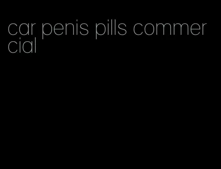 car penis pills commercial