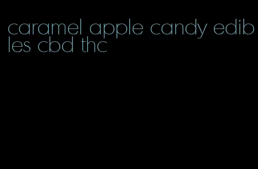 caramel apple candy edibles cbd thc