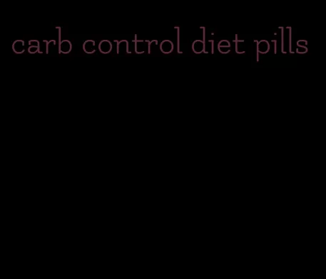 carb control diet pills