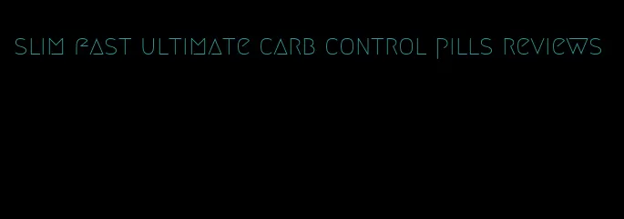 slim fast ultimate carb control pills reviews