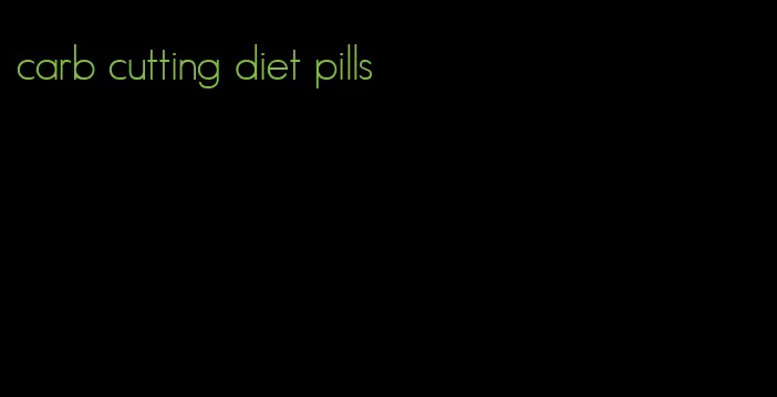 carb cutting diet pills