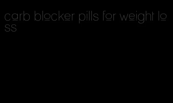 carb blocker pills for weight loss