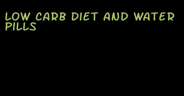 low carb diet and water pills