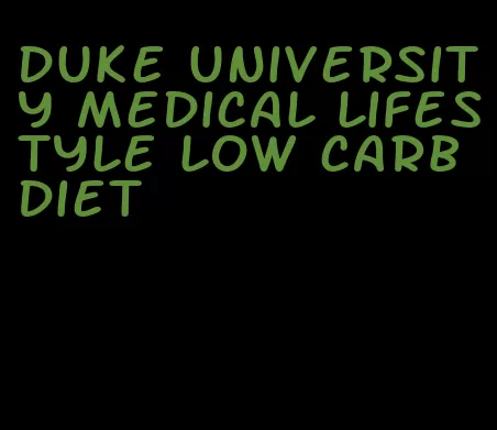 duke university medical lifestyle low carb diet