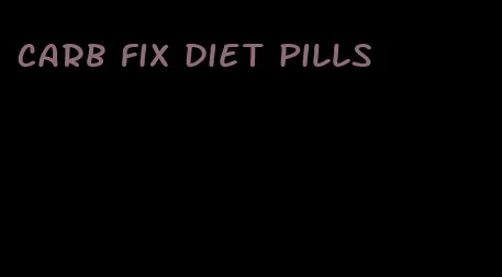 carb fix diet pills