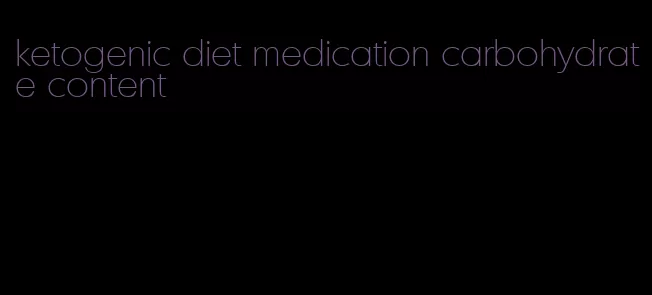 ketogenic diet medication carbohydrate content