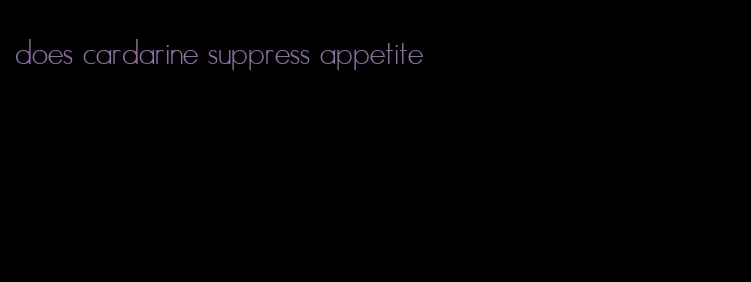 does cardarine suppress appetite