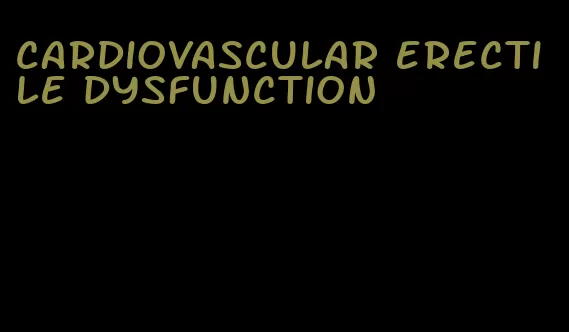 cardiovascular erectile dysfunction